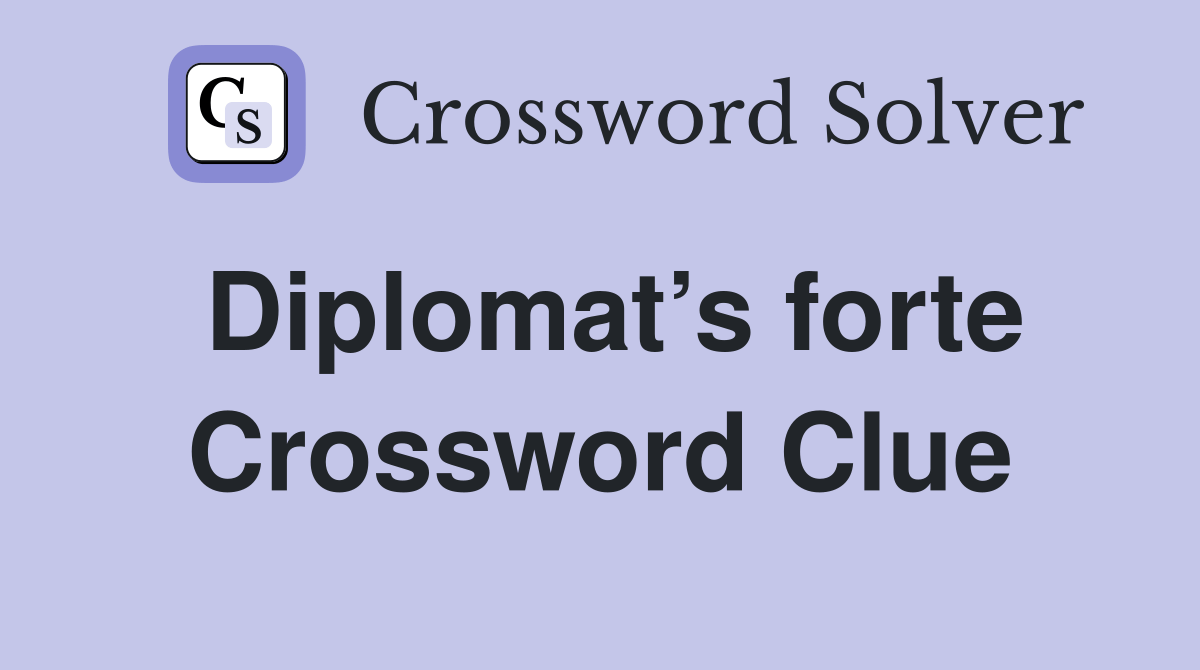 Diplomat’s forte Crossword Clue Answers Crossword Solver